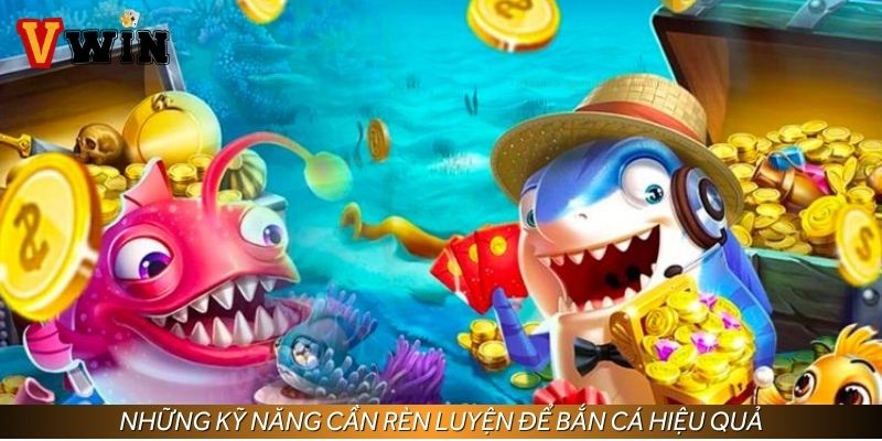 Những kỹ năng cần rèn luyện để bắn cá hiệu quả