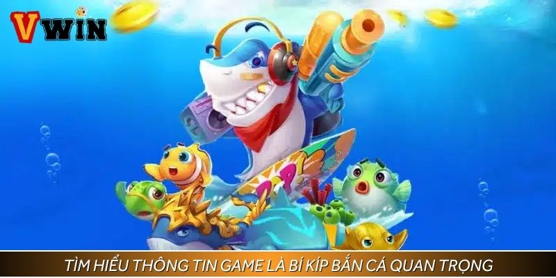 Tìm hiểu thông tin game là bí kíp bắn cá quan trọng