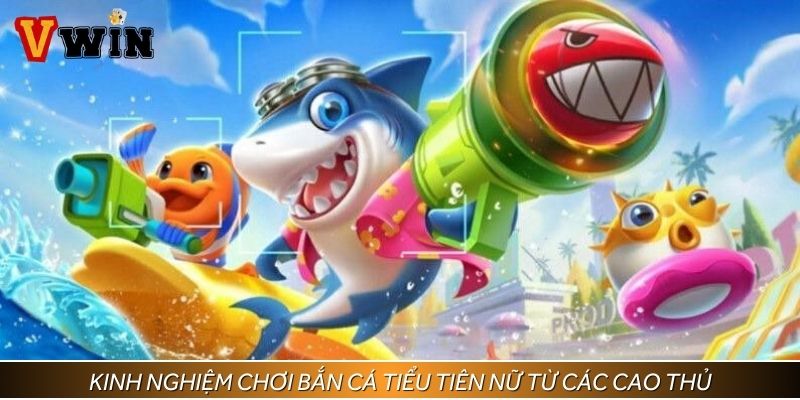 Kinh nghiệm chơi bắn cá tiểu tiên nữ từ các cao thủ