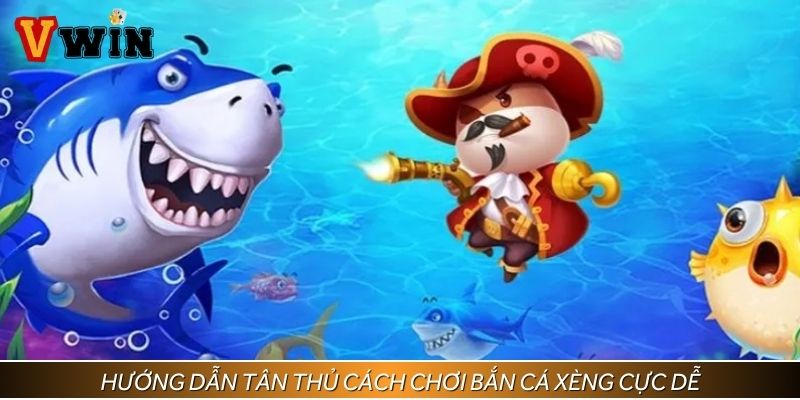 Hướng dẫn tân thủ cách chơi bắn cá xèng cực dễ