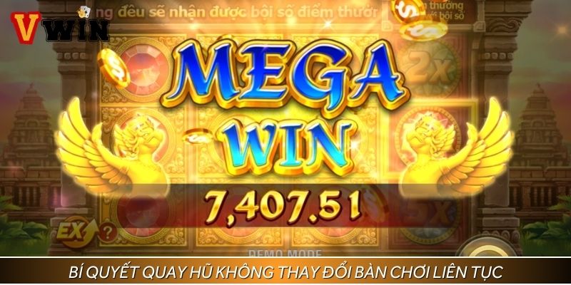 Bí quyết quay hũ không thay đổi bàn chơi liên tục