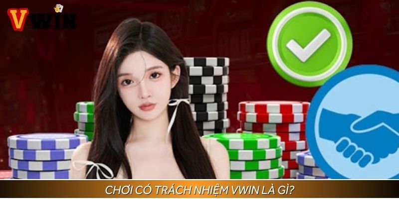 Chơi có trách nhiệm Vwin là nhiệm vụ mà game thủ cần tuân theo