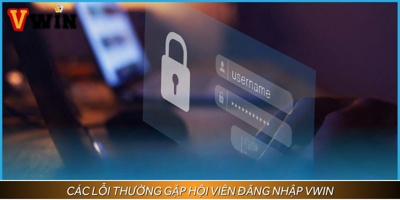 Nguyên nhân và cách khắc phục khi đăng nhập Vwin lỗi