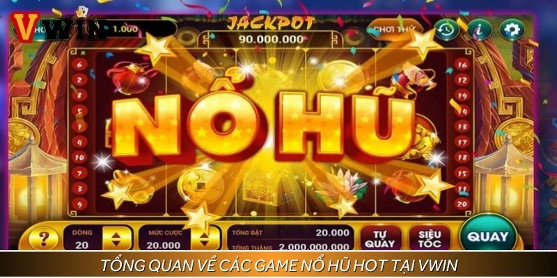 Tổng quan về các game nổ hũ hot tại Vwin