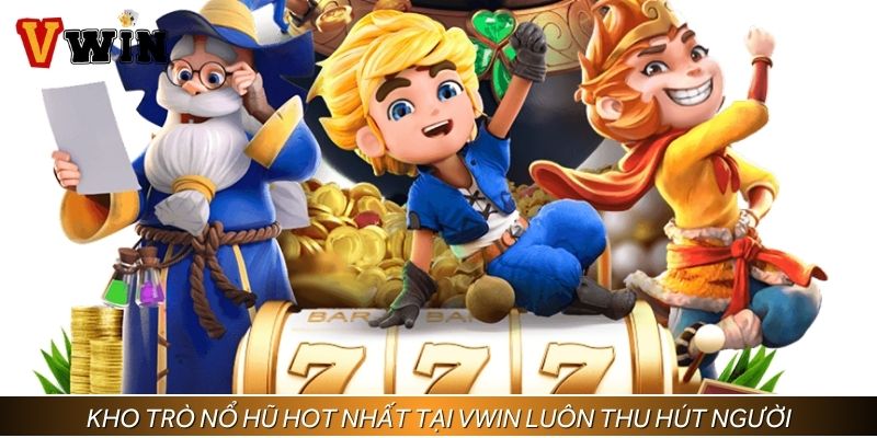 Kho trò nổ hũ hot nhất tại VWIN luôn thu hút người