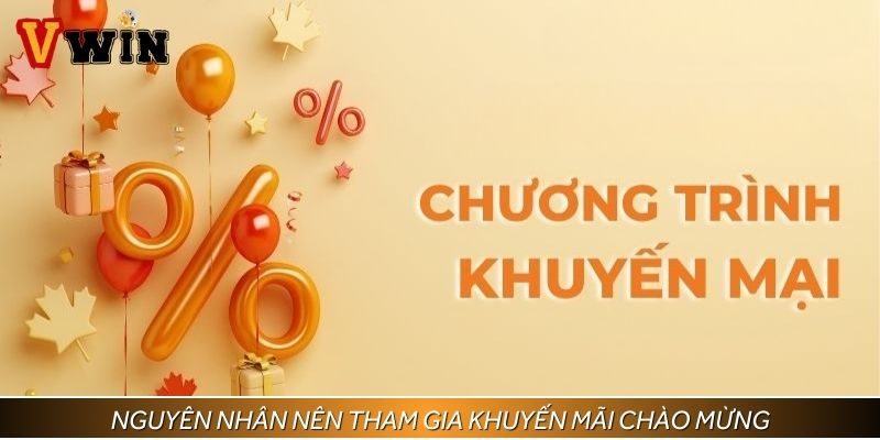 Lý do bạn nên tham gia khuyến mãi chào mừng