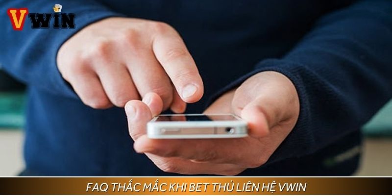 FAQ thắc mắc khi bet thủ liên hệ Vwin