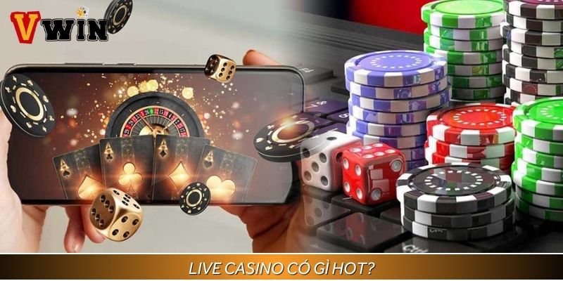 Live casino là sảnh cược Hot nhất hiện nay