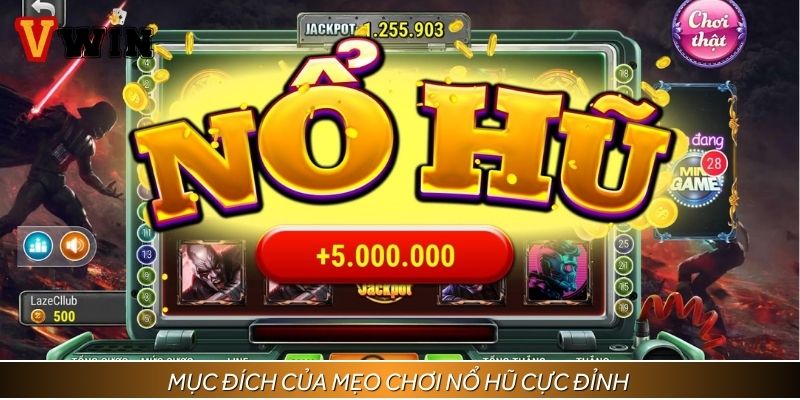Những mục đích khi áp dụng mẹo chơi nổ hũ cực đỉnh