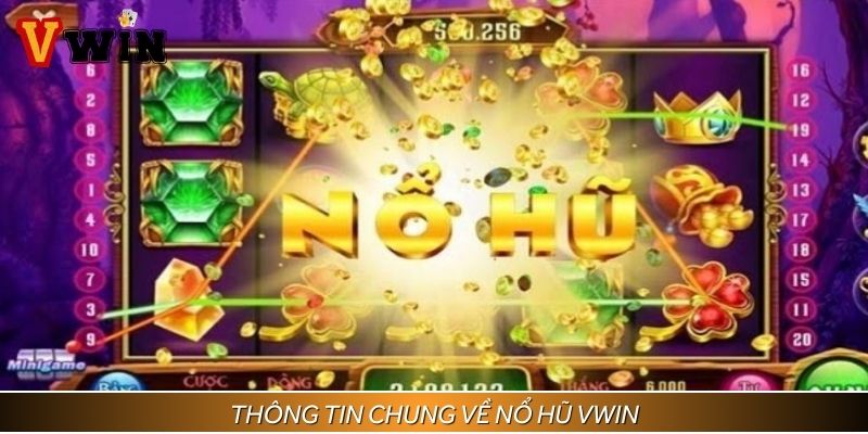 Thông tin chung về nổ hũ Vwin