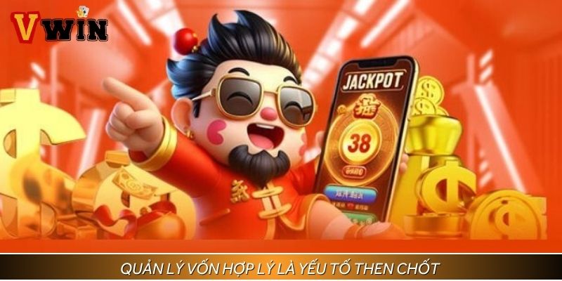 Quản lý vốn hợp lý là yếu tố then chốt để duy trì cuộc chơi và săn jackpot lâu dài