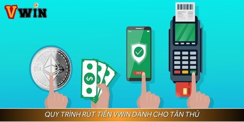 Quy trình rút tiền Vwin dành cho tân thủ