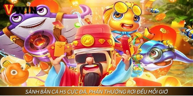 Sảnh bắn cá H5 cực đã, phần thưởng rơi đều mỗi giờ