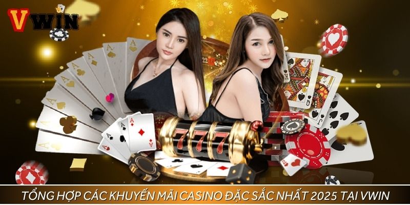 Tổng hợp các khuyến mãi casino đặc sắc nhất 2025 tại Vwin