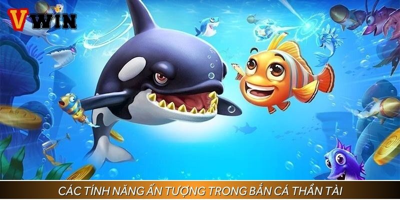 Các tính năng ấn tượng trong bắn cá thần tài